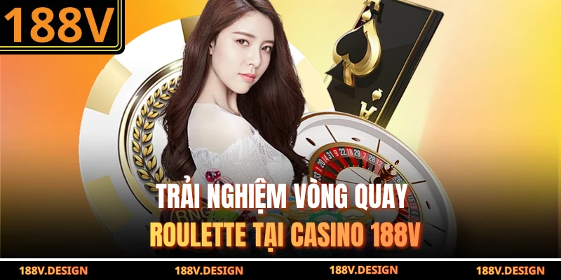 Trải nghiệm vòng quay Roulette tại casino 188V
